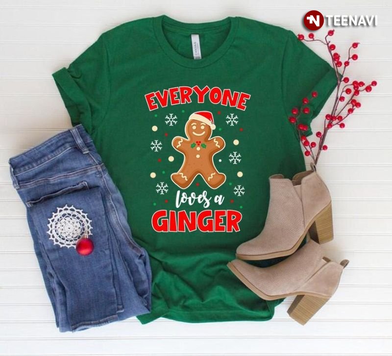 Christmas Gingerbread Shirt, Everyone Loves A Ginger