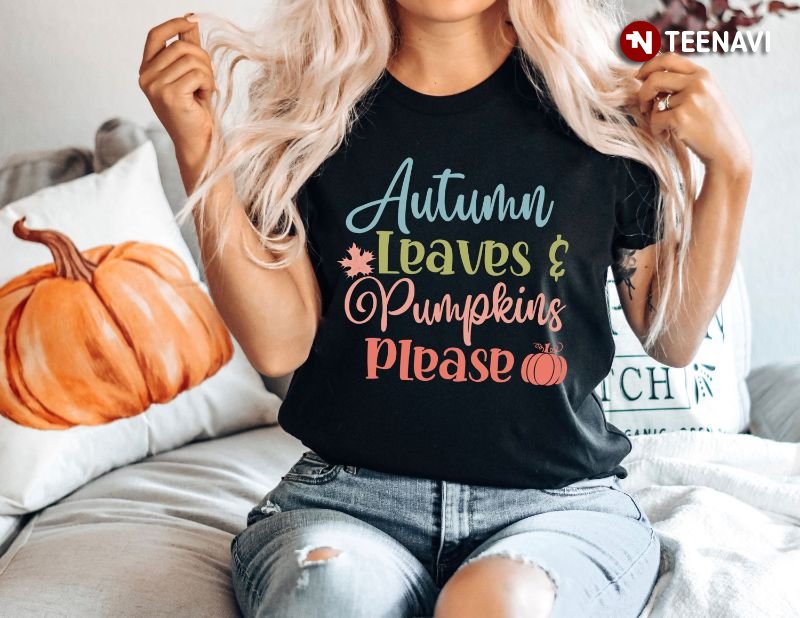 Autumn Vibes Shirt, Autumn Leaves And Pumpkins Please