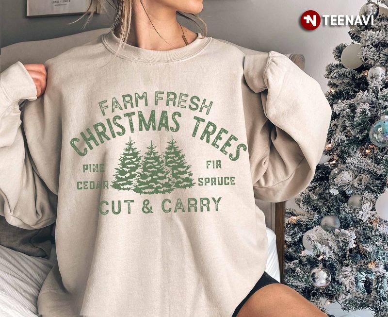 Christmas Sweatshirt, Farm Fresh Christmas Trees Cut And Carry