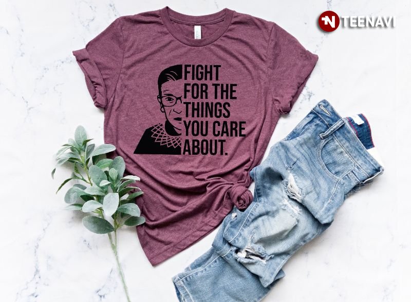 RBG Quote, Fight For The Things You Care About
