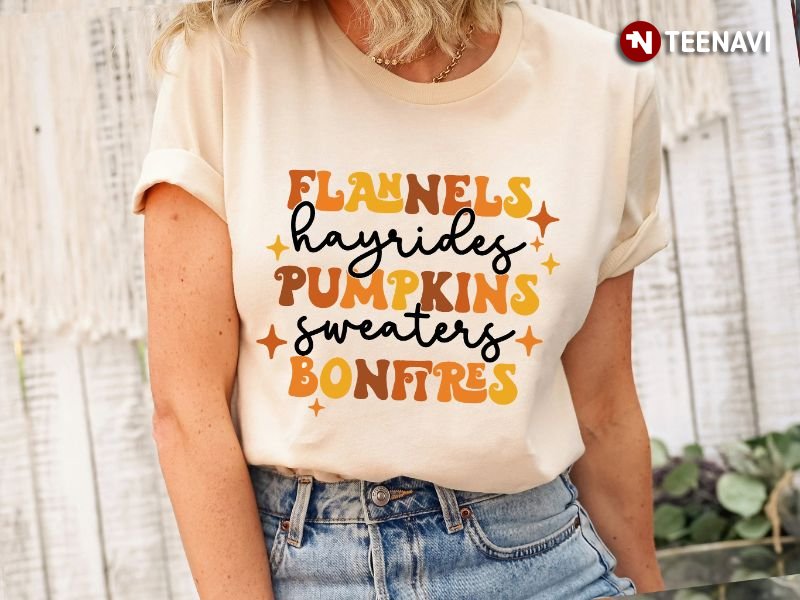 Fall Season Shirt, Flannels Hayrides Pumpkins Sweaters Bonfires