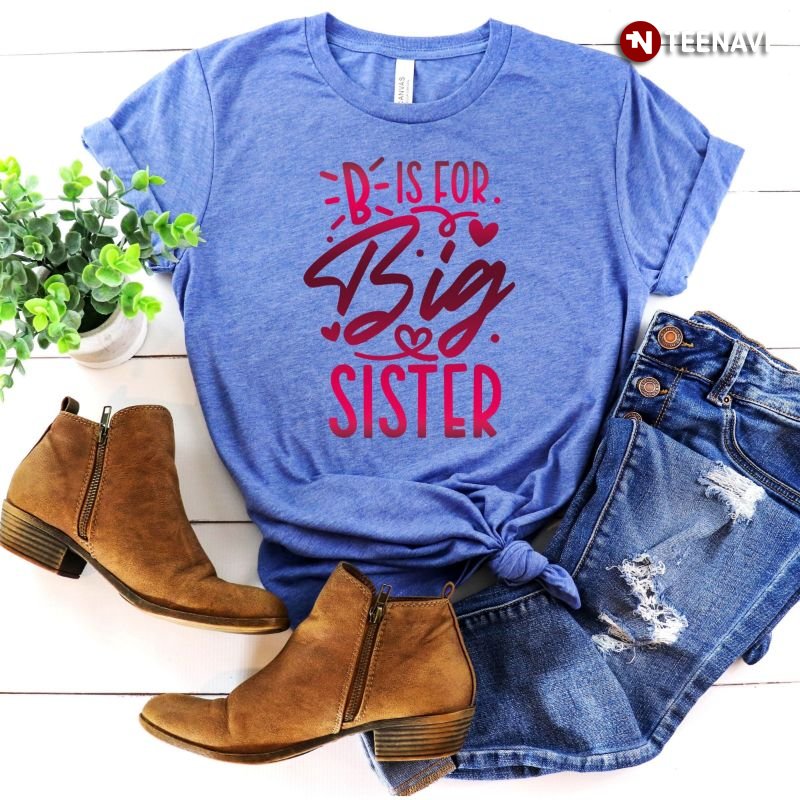 Sister Shirt, B Is For Big Sister