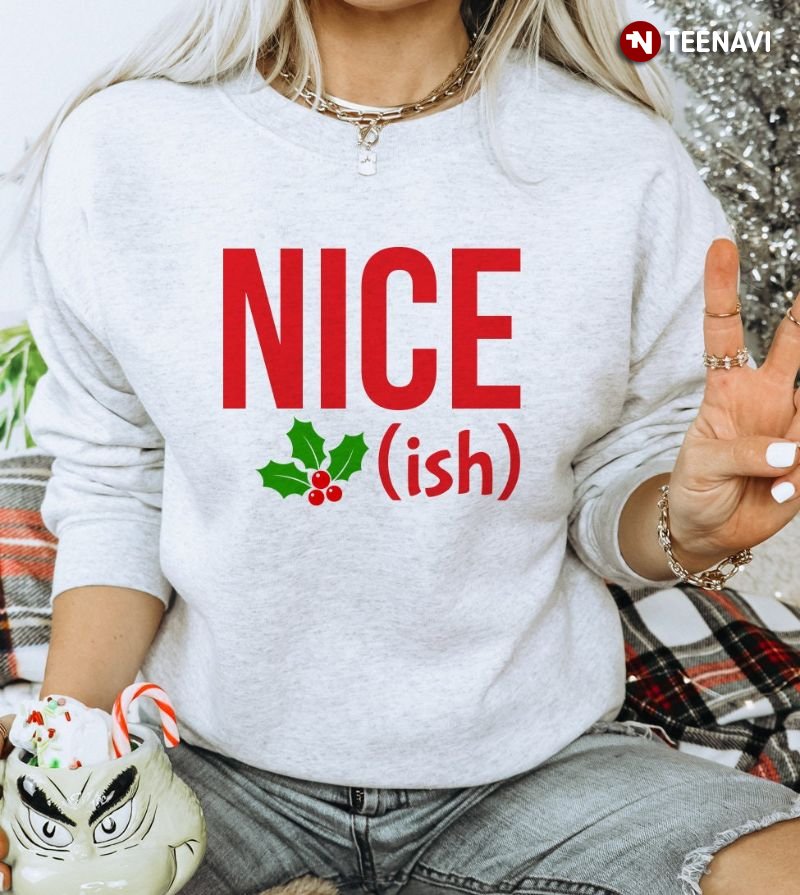 Funny Christmas Sweatshirt, Nice Ish