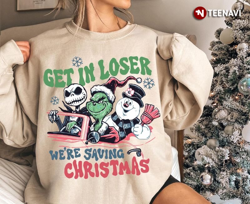 Xmas Movie Sweatshirt, Get In Loser We're Saving Christmas