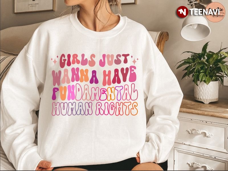 Women Rights Sweatshirt, Girls Just Wanna Have Fundamental Human Rights
