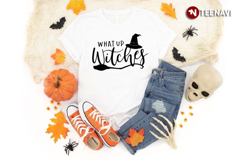 What Up Witches Halloween Witch T-Shirt