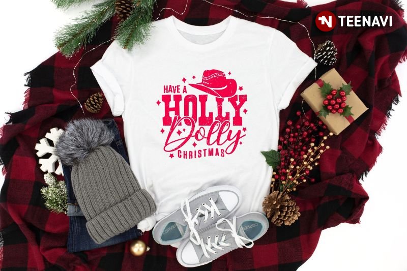 Country Christmas Shirt, Have A Holly Dolly Christmas