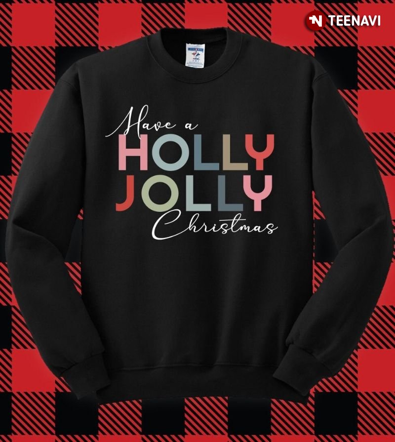 Holly Jolly Christmas Sweatshirt, Have A Holly Jolly Christmas