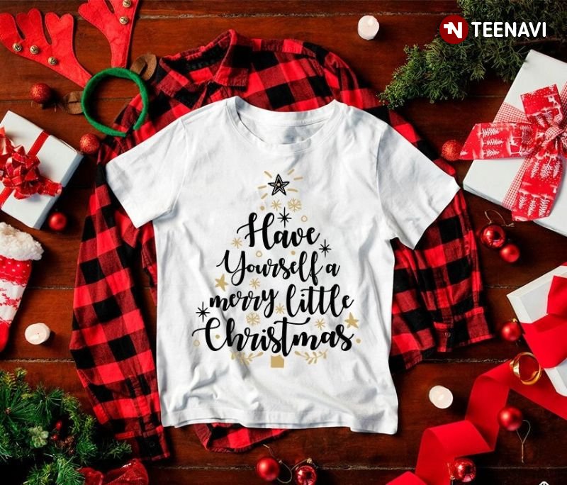 Christmas Holiday Shirt, Have Yourself A Merry Little Christmas