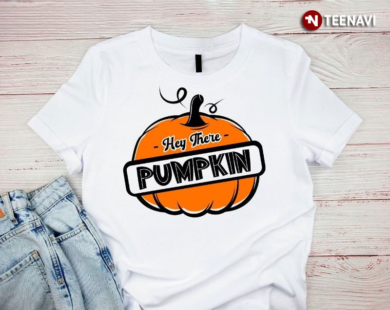 Funny Pumpkin Shirt, Hey There Pumpkin