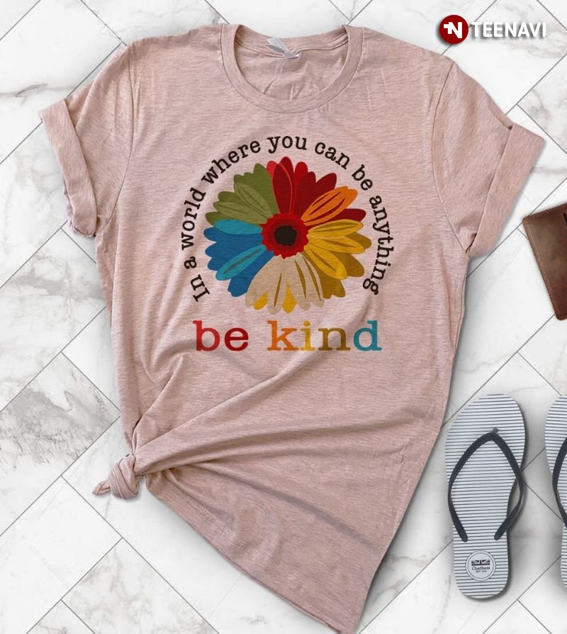 Be Kind Shirt, In A World Where You Can Be Anything Be Kind