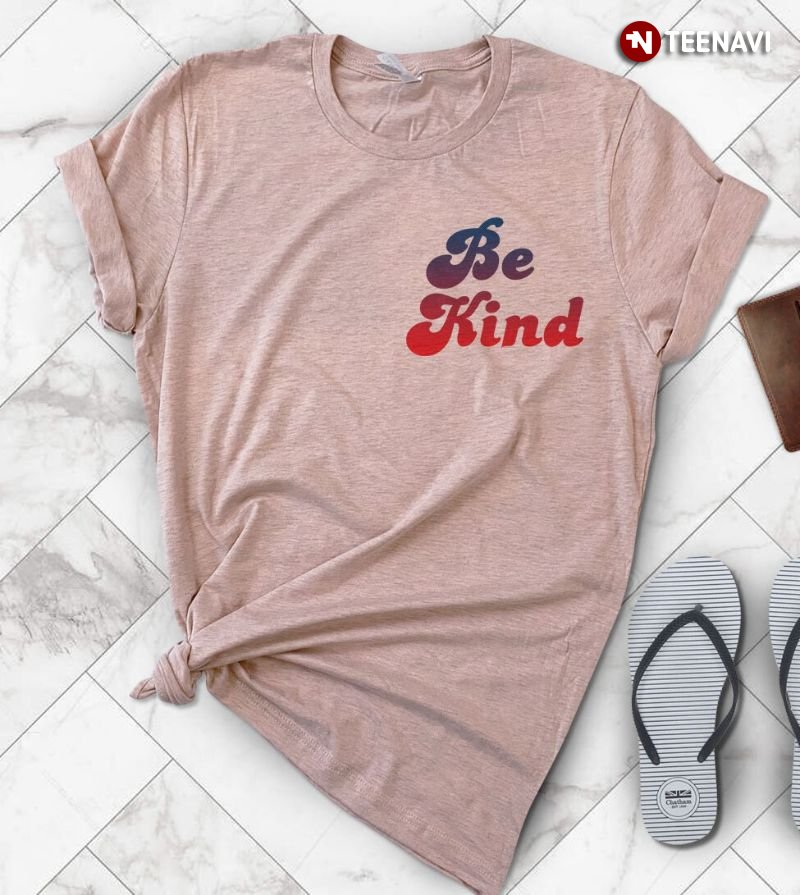 Kindness Shirt, Be Kind