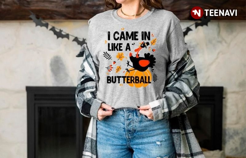 Funny Thanksgiving Shirt, I Came In Like A Butterball