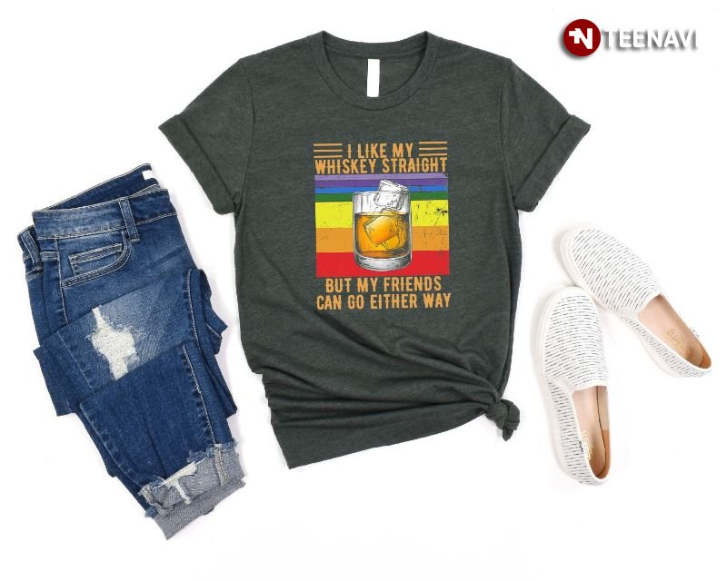 LGBT Shirt, I Like My Whiskey Straight But My Friends Can Go Either Way