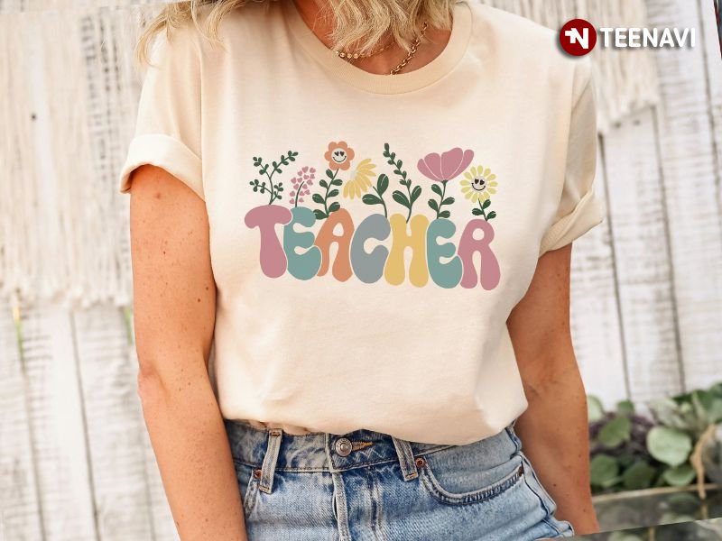 Teacher Gift Shirt, Teacher Funny Flowers