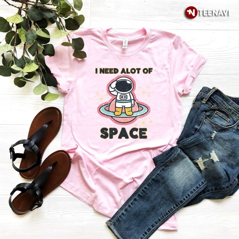 Astronaut Shirt, I Need A Lot Of Space