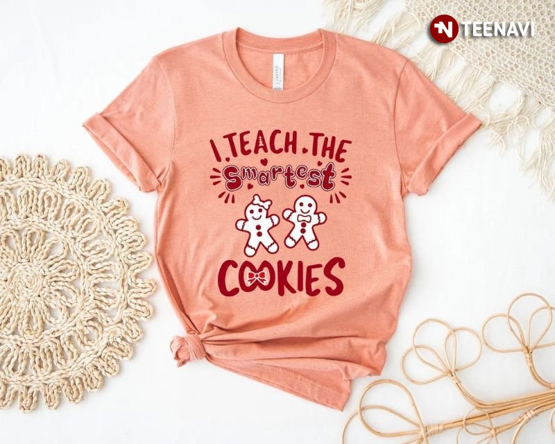 Teacher Gingerbread Shirt, I Teach The Smartest Cookies