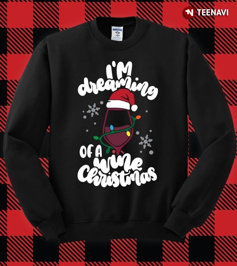 Wine Christmas Sweatshirt, I'm Dreaming Of A Wine Christmas