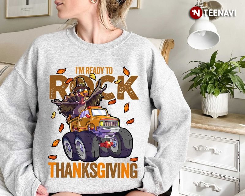 Funny Turkey Thanksgiving Sweatshirt, I'm Ready To Rock Thanksgiving