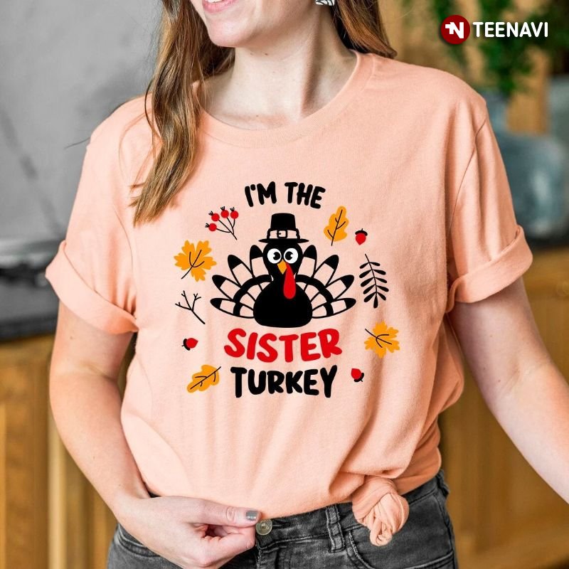 Matching Family Group Thanksgiving Sister Shirt, I'm The Sister Turkey