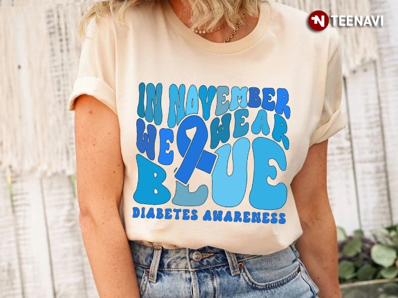 Diabetes Awareness Shirt, In November We Wear Blue Diabetes Awareness