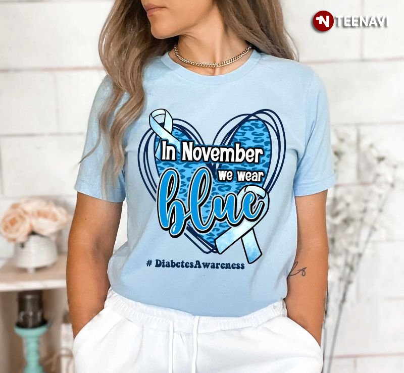 Diabetes Awareness Month Shirt, In November We Wear Blue Diabetes Awareness