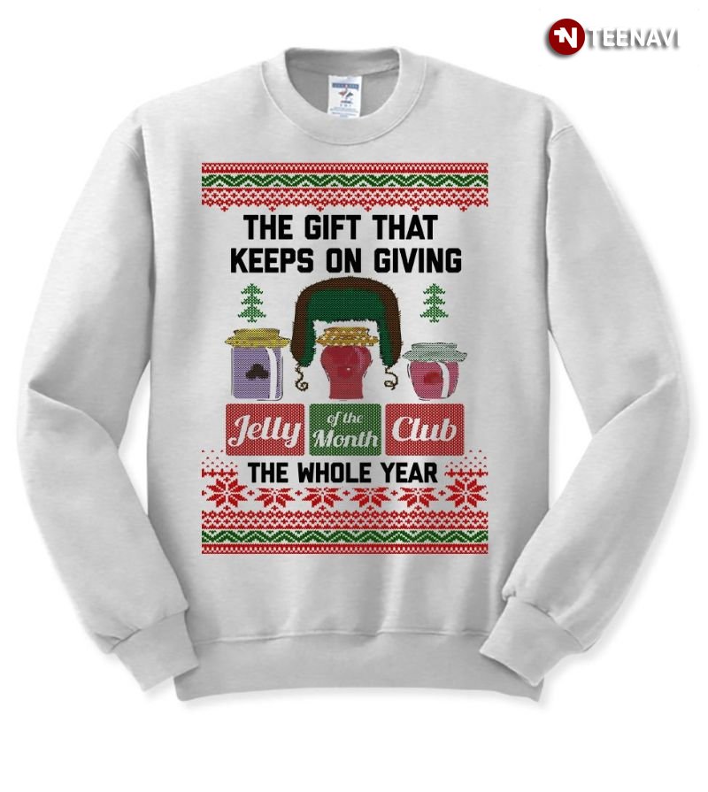Ugly Christmas Sweatshirt, The Gift That Keeps On Giving Jelly Of The Month Club