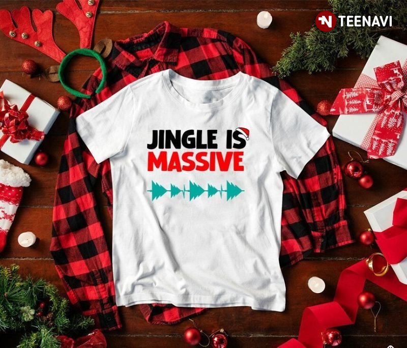 Christmas Gift Shirt, Jingle Is Massive