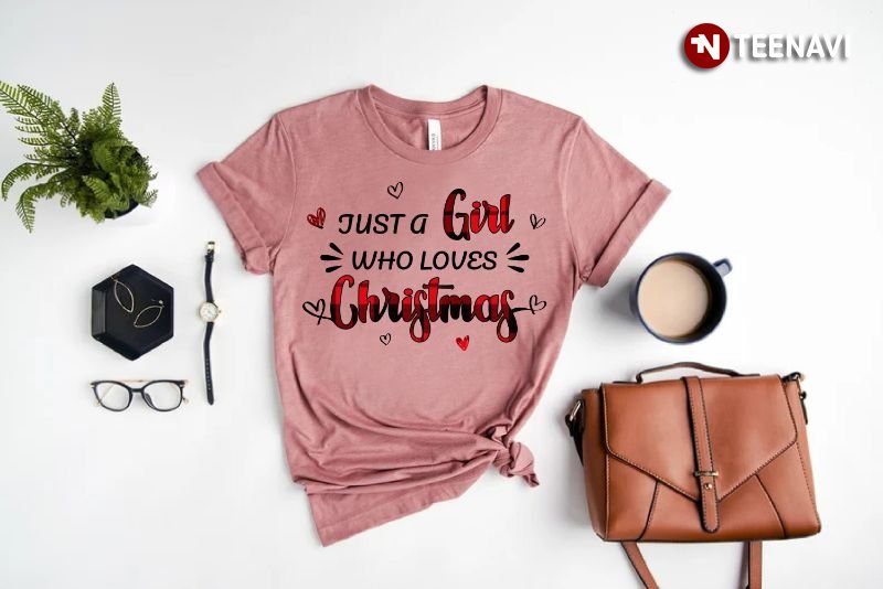 Christmas Shirt, Just A Girl Who Loves Christmas