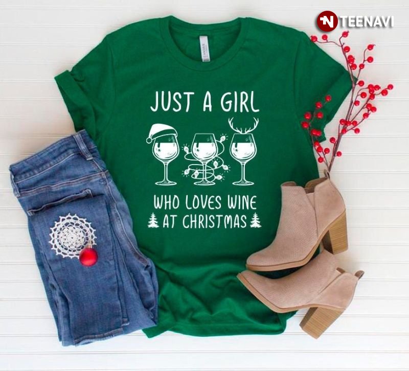 Wine Christmas Shirt, Just A Girl Who Loves Wine At Christmas