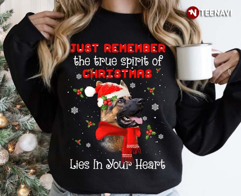 German Shepherd Christmas Sweatshirt, Just Remember The True Spirit Of Christmas