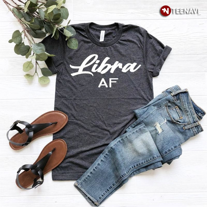 Libra Birthday Shirt, Libra AF