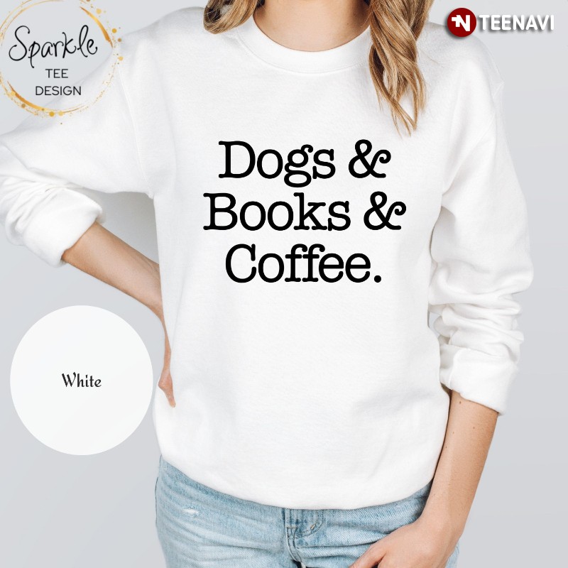 Dog Book Coffee Sweatshirt, Dogs & Books & Coffee