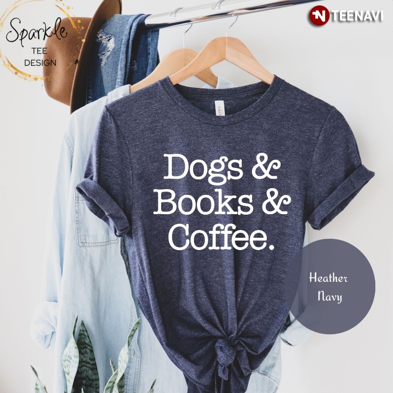 Dog Book Coffee Lover Shirt, Dogs & Books & Coffee