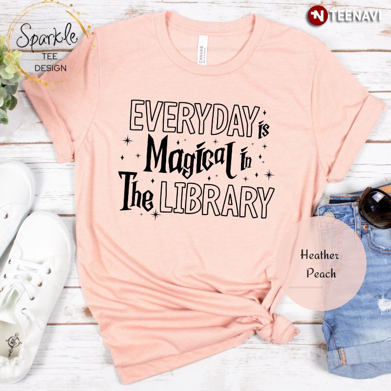 Book Lover Shirt, Everyday Is Magical In The Library