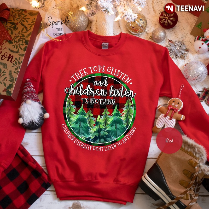 Christmas Tree Sweatshirt, Tree Tops Glisten And Children Listen To Nothing