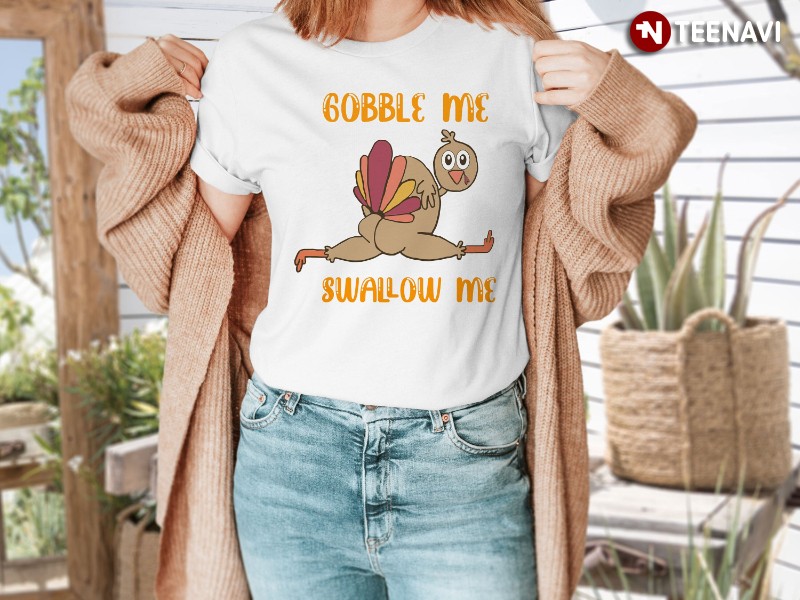 Funny Turkey Thanksgiving Shirt, Gobble Me Swallow Me