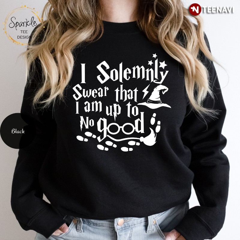 Funny Witch Sweatshirt, I Solemnly Swear That I Am Up To No Good