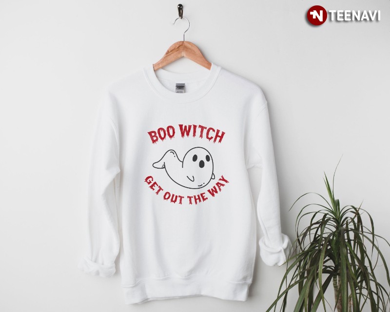 Boo Witch Sweatshirt, Boo Witch Get Out The Way