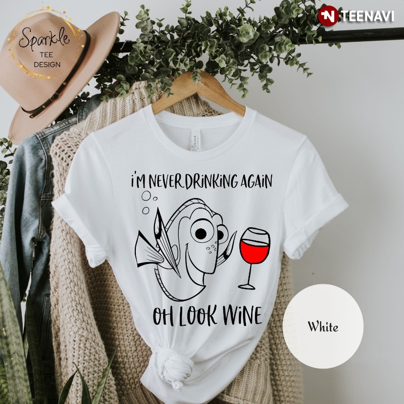 Wine Shirt, I'm Never Drinking Again Oh Look Wine