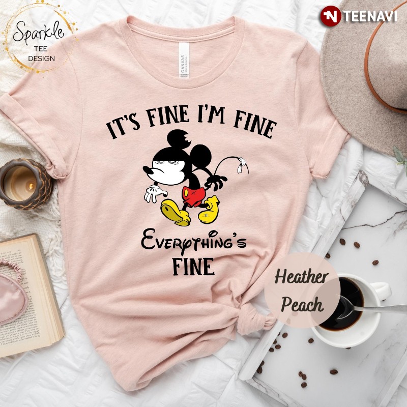 Funny Mickey Shirt, It's Fine I'm Fine Everything's Fine