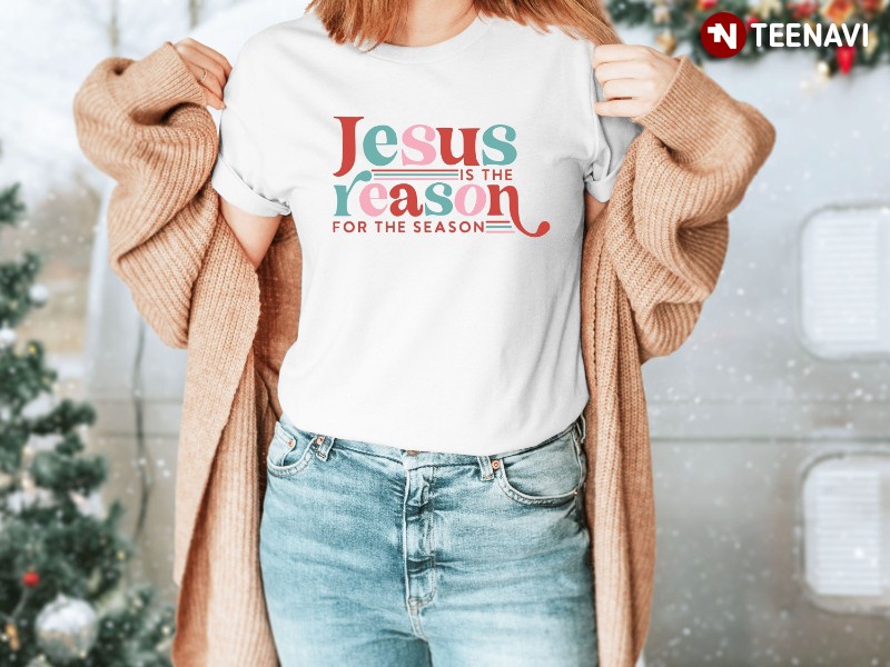 Jesus Christmas Shirt, Jesus Is The Reason For The Season