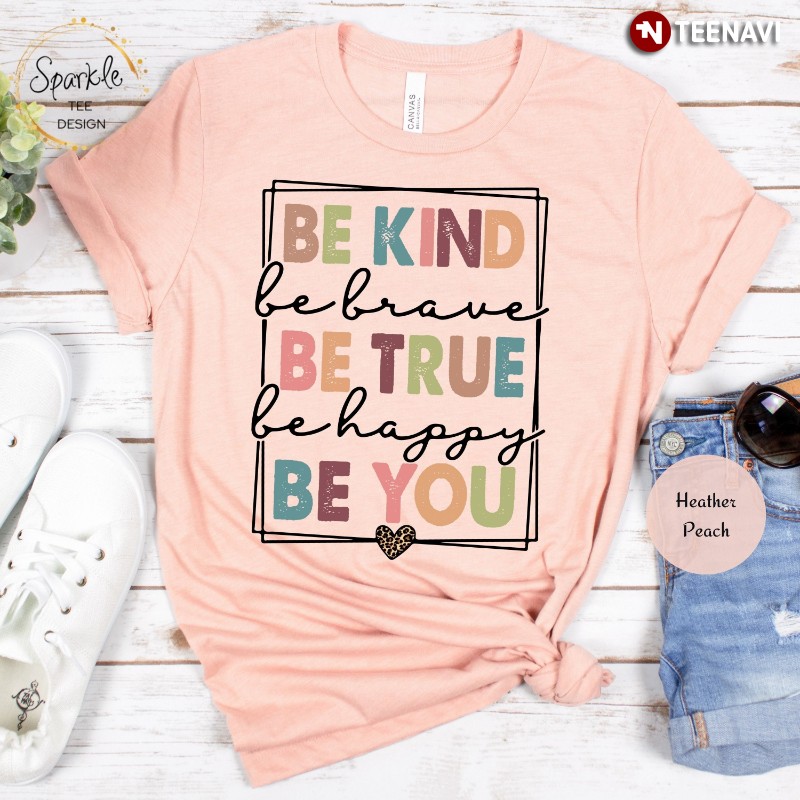 Motivational Shirt, Be Kind Be Brave Be True Be Happy Be You