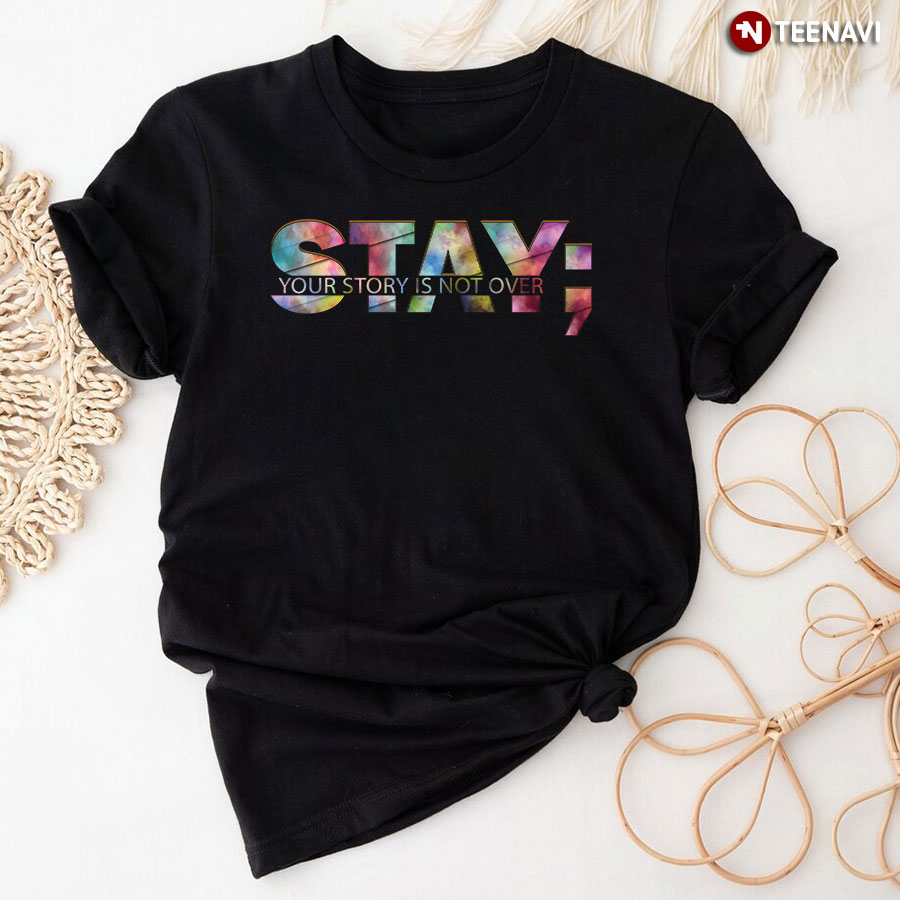 Watercolor Semicolon Suicide Prevention Awareness Shirt, Stay; Your Story Is Not Over