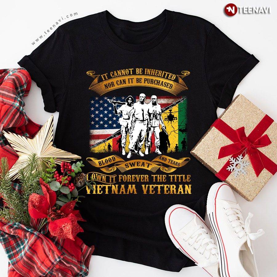 It Cannot Be Inherited Nor Can It Be Purchased Vietnam Veteran T-Shirt