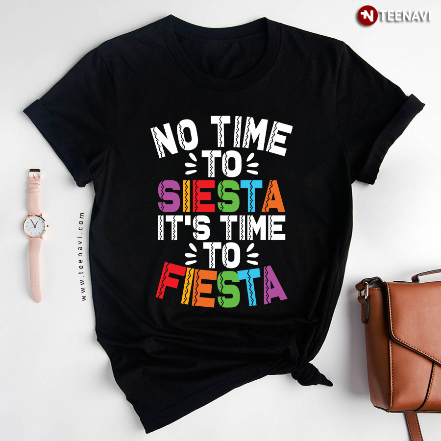 No Time To Siesta It's Time To Fiesta Fiesta Time Party T-Shirt