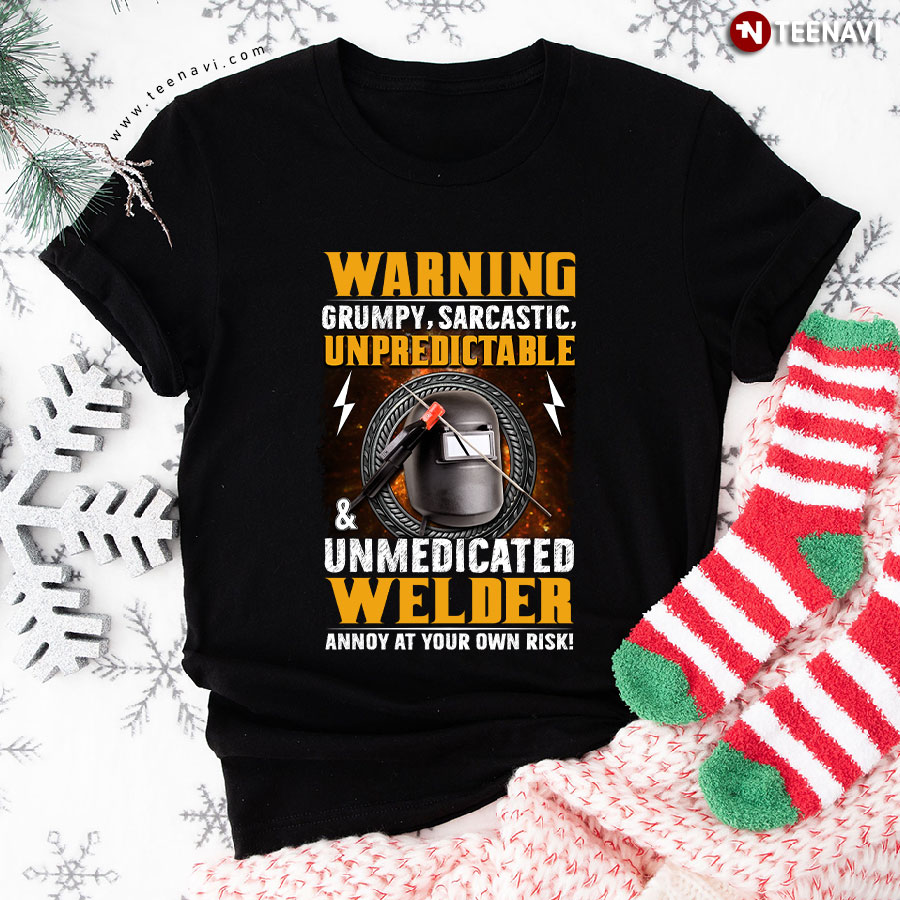 Warning Grumpy Sarcastic Unpredictable & Unmedicated Welder T-Shirt