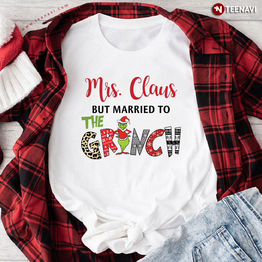 Mrs Claus But Married To Grinch Christmas T-Shirt
