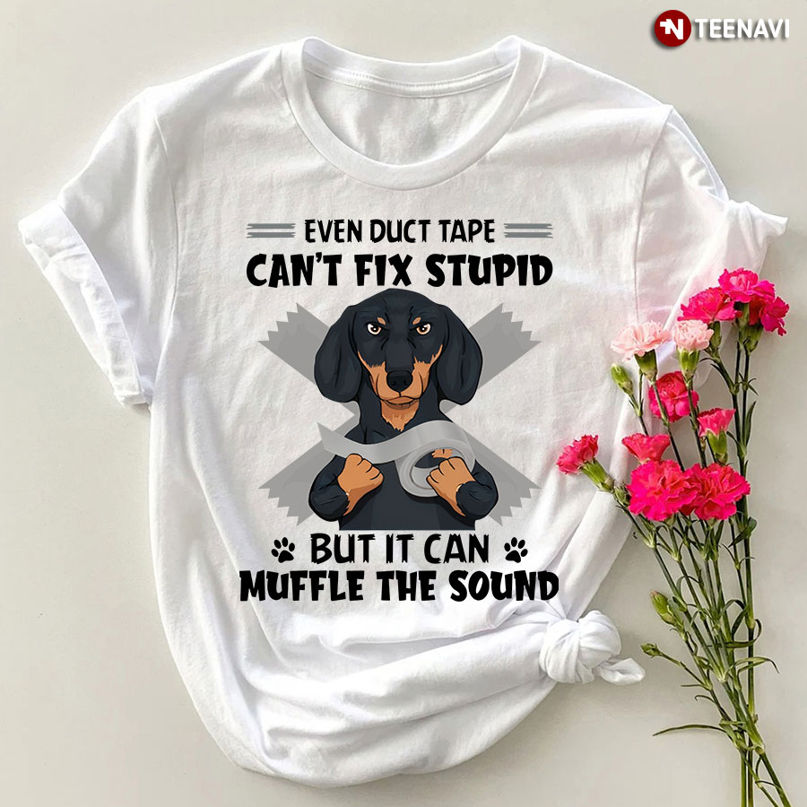 Even Duct Tape Can't Fix Stupid But It Can Muffle Funny Dachshund T-Shirt