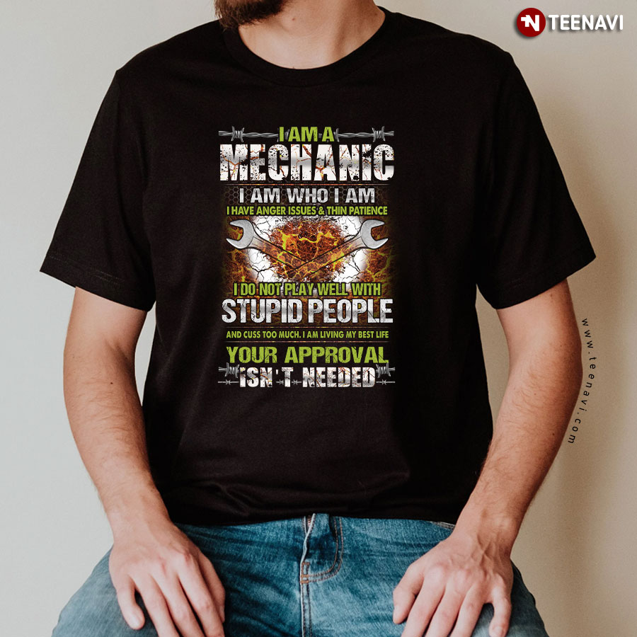 I Am A Mechanic I Am Who I Am I Have Anger Issues And Thin T-Shirt